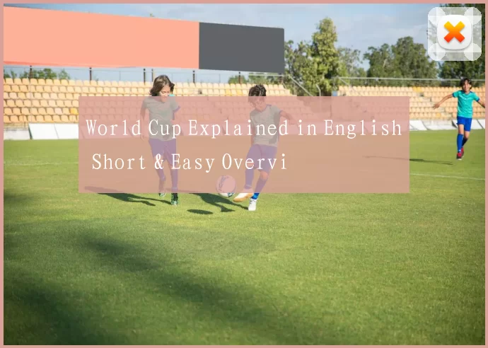 World Cup Explained in English Short & Easy Overvi
